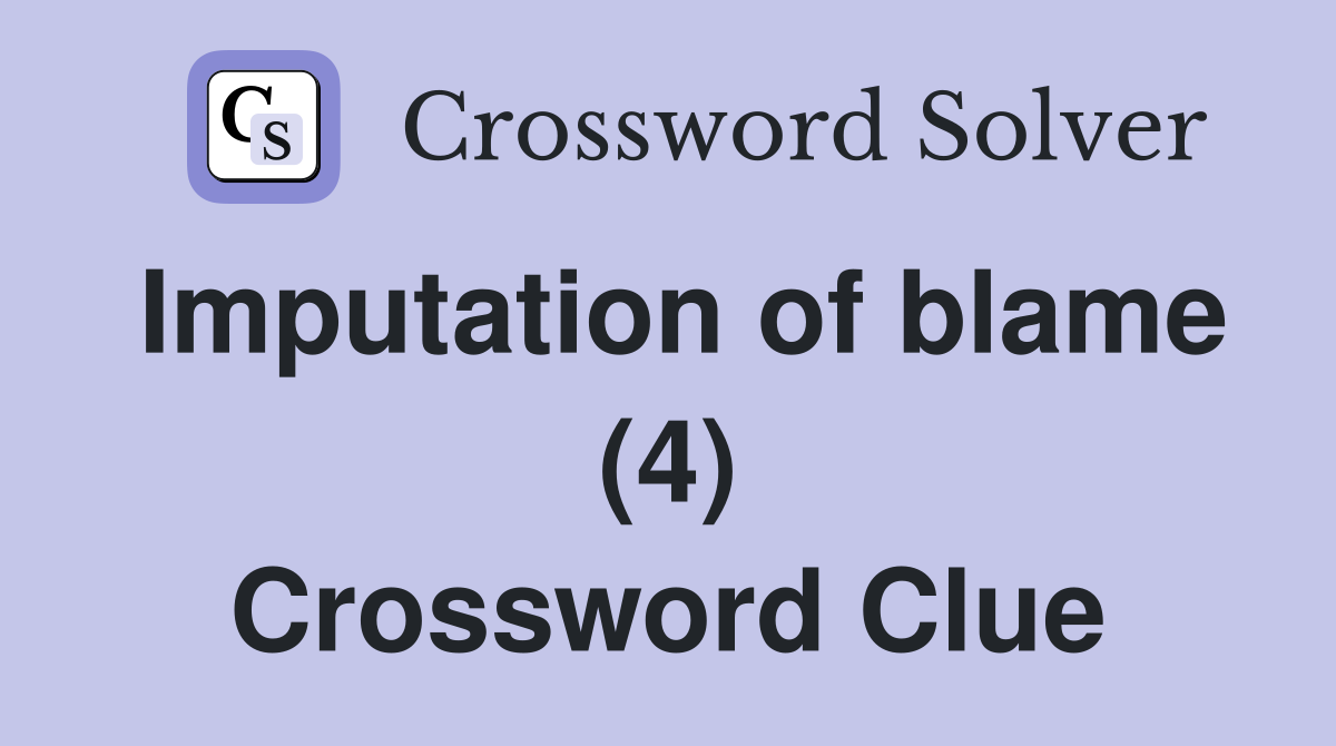 Imputation of blame (4) Crossword Clue