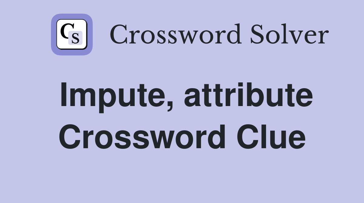 Impute, attribute Crossword Clue