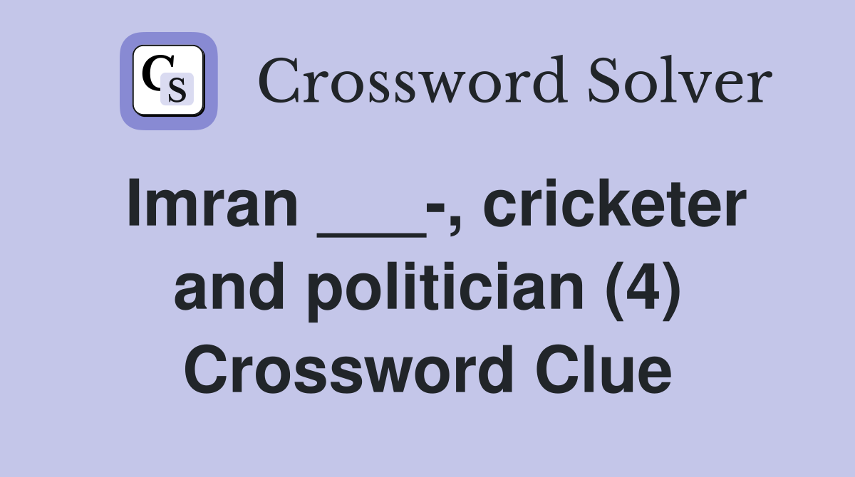 Imran ___-, cricketer and politician (4) Crossword Clue