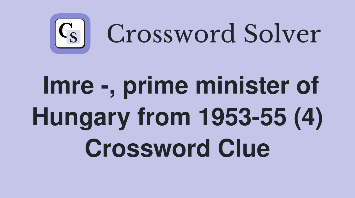 Imre -, prime minister of Hungary from 1953-55 (4) Crossword Clue