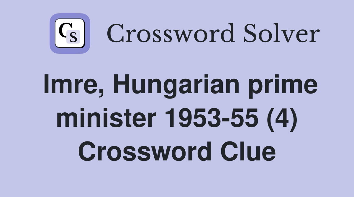 Imre, Hungarian prime minister 1953-55 (4) Crossword Clue