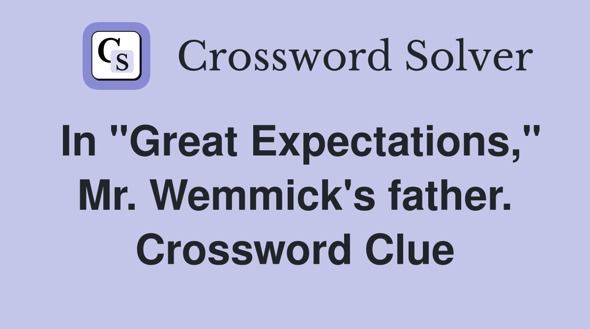 In "Great Expectations," Mr. Wemmick's father. Crossword Clue