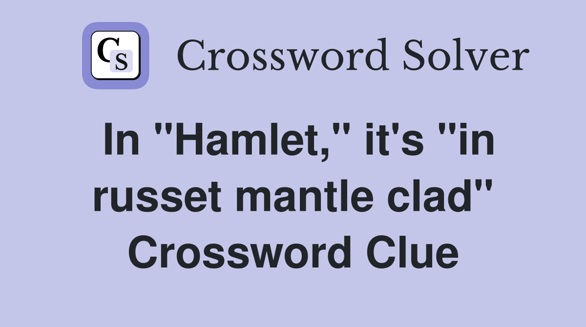 In "Hamlet," it's "in russet mantle clad" Crossword Clue