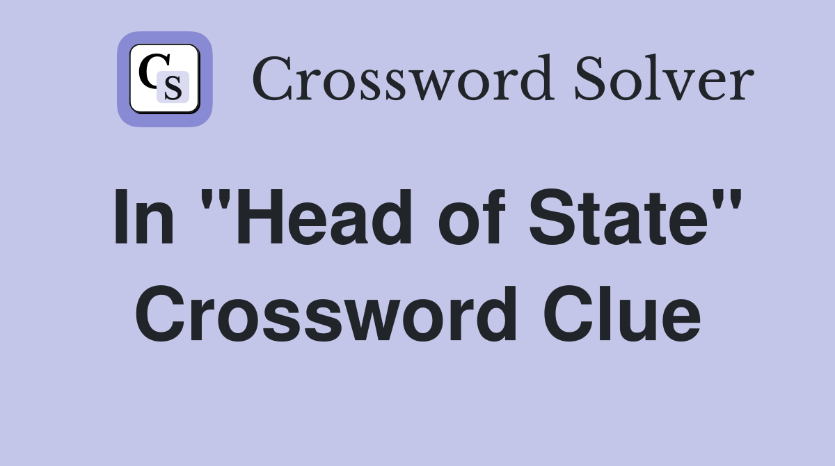 In "Head of State" Crossword Clue