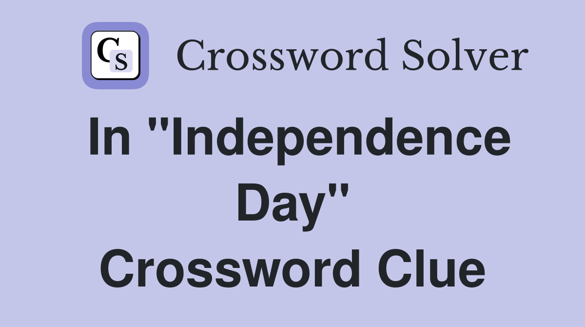 In "Independence Day" Crossword Clue