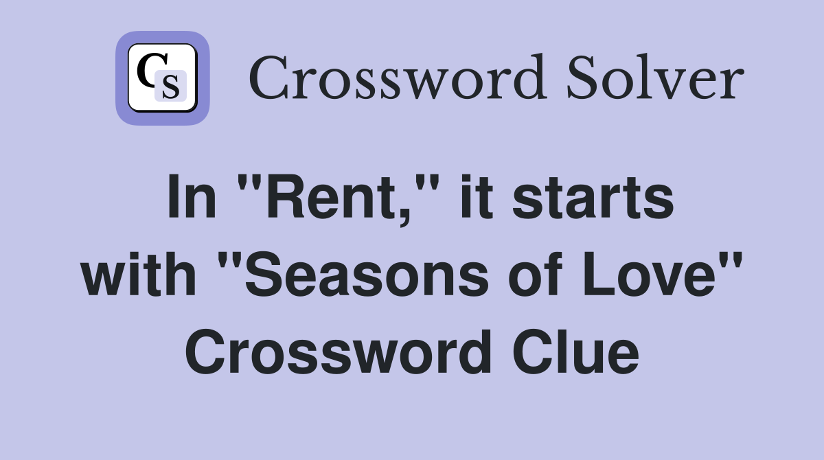 In "Rent," it starts with "Seasons of Love" Crossword Clue