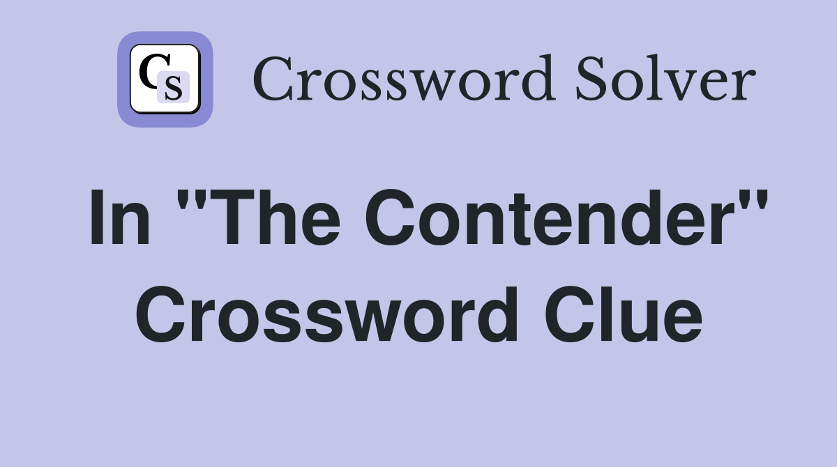 In "The Contender" Crossword Clue