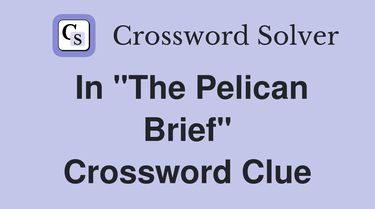 In "The Pelican Brief" Crossword Clue