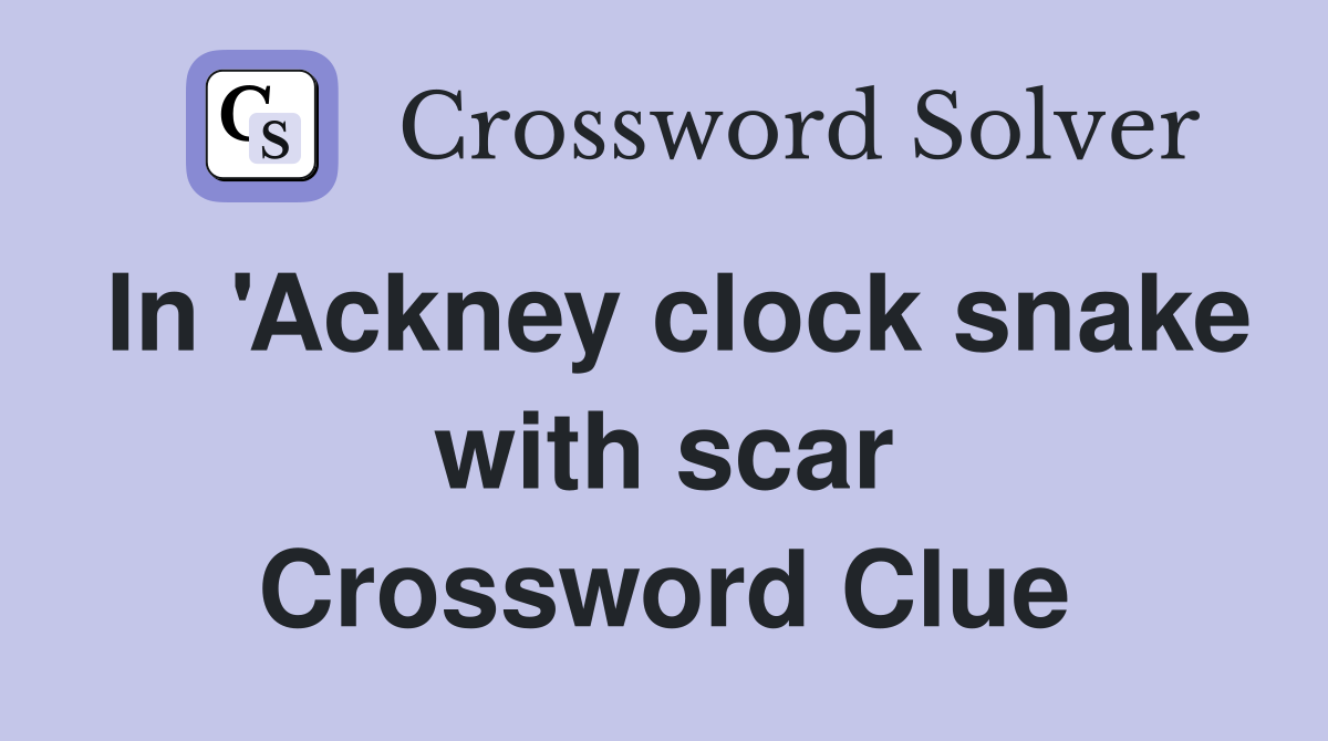 In 'Ackney clock snake with scar Crossword Clue