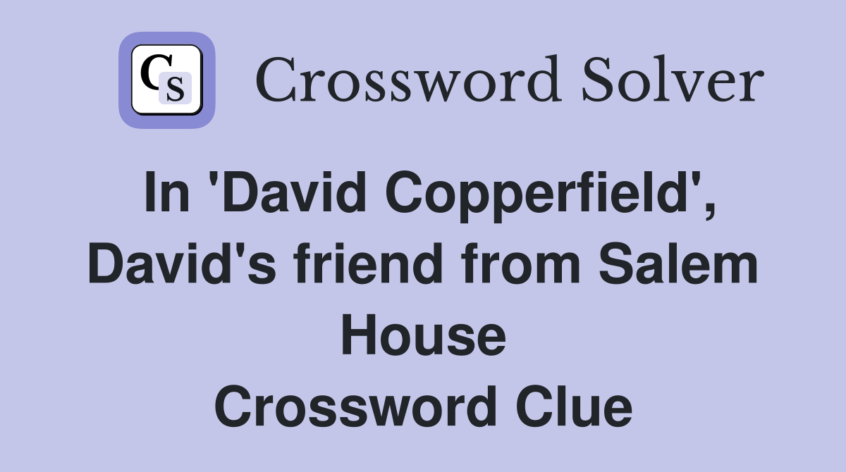 In 'David Copperfield', David's friend from Salem House Crossword Clue