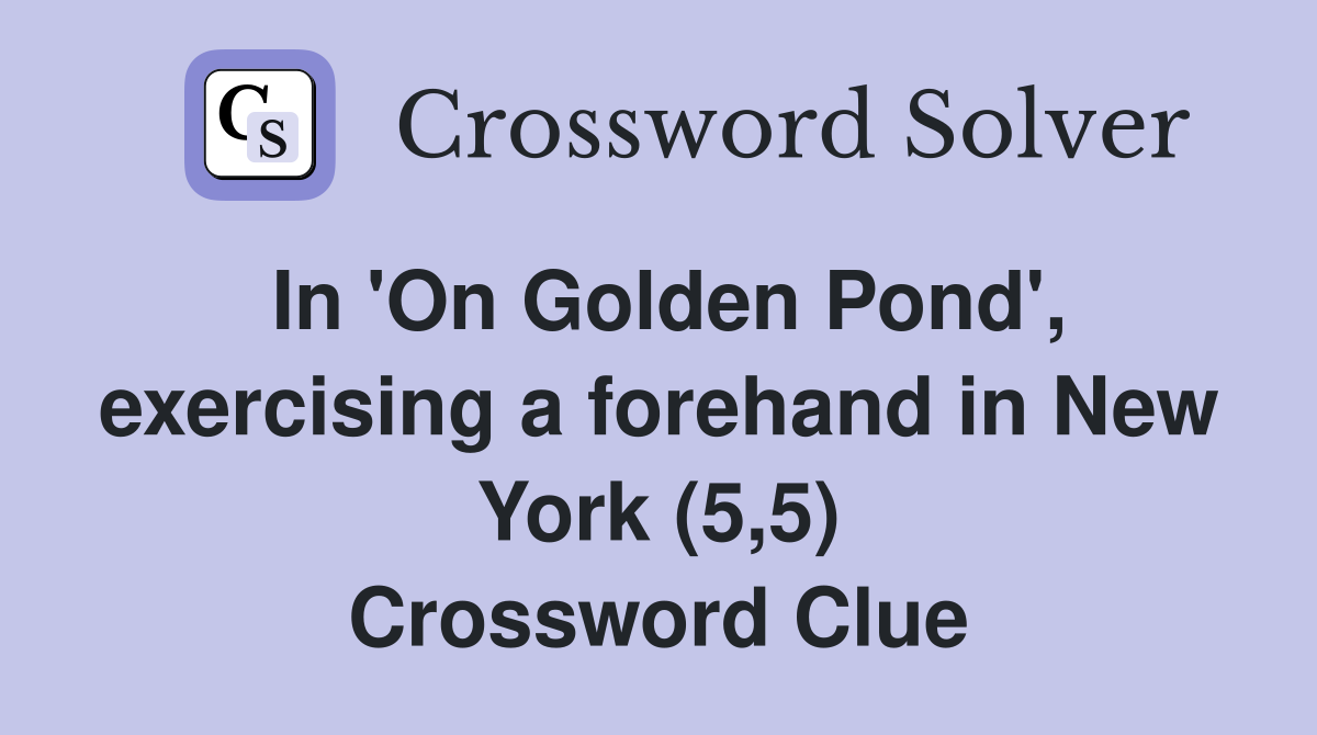 In 'On Golden Pond', exercising a forehand in New York (5,5) Crossword Clue