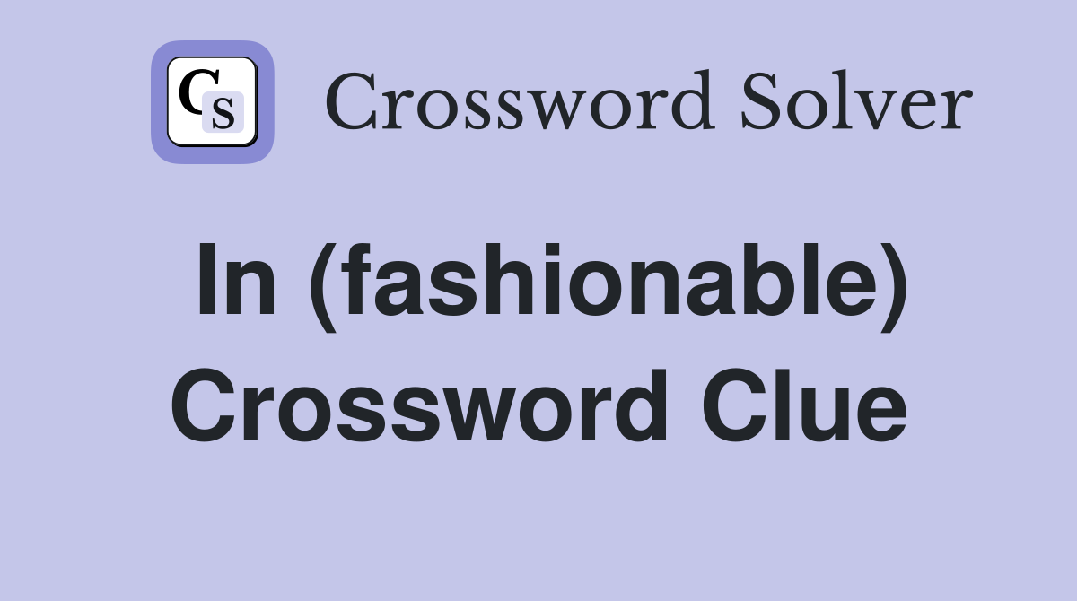 In (fashionable) Crossword Clue