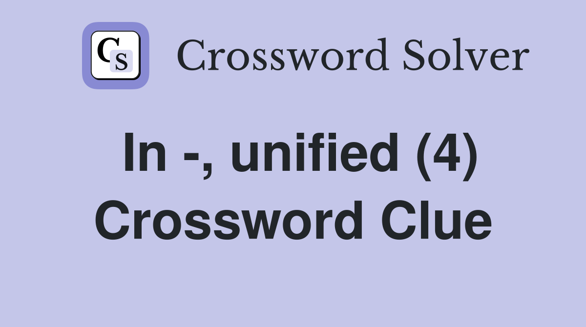 In -, unified (4) Crossword Clue