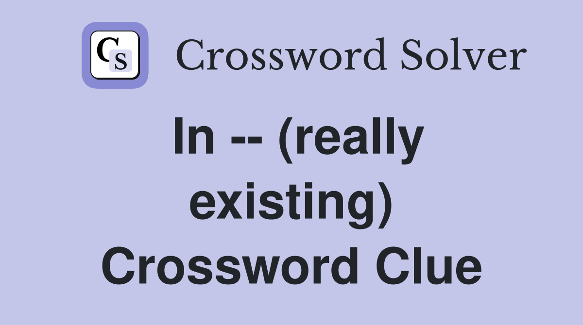 In -- (really existing) Crossword Clue