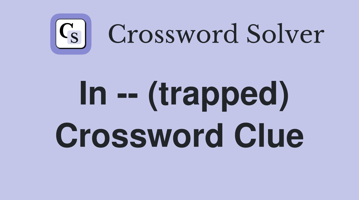 In -- (trapped) Crossword Clue