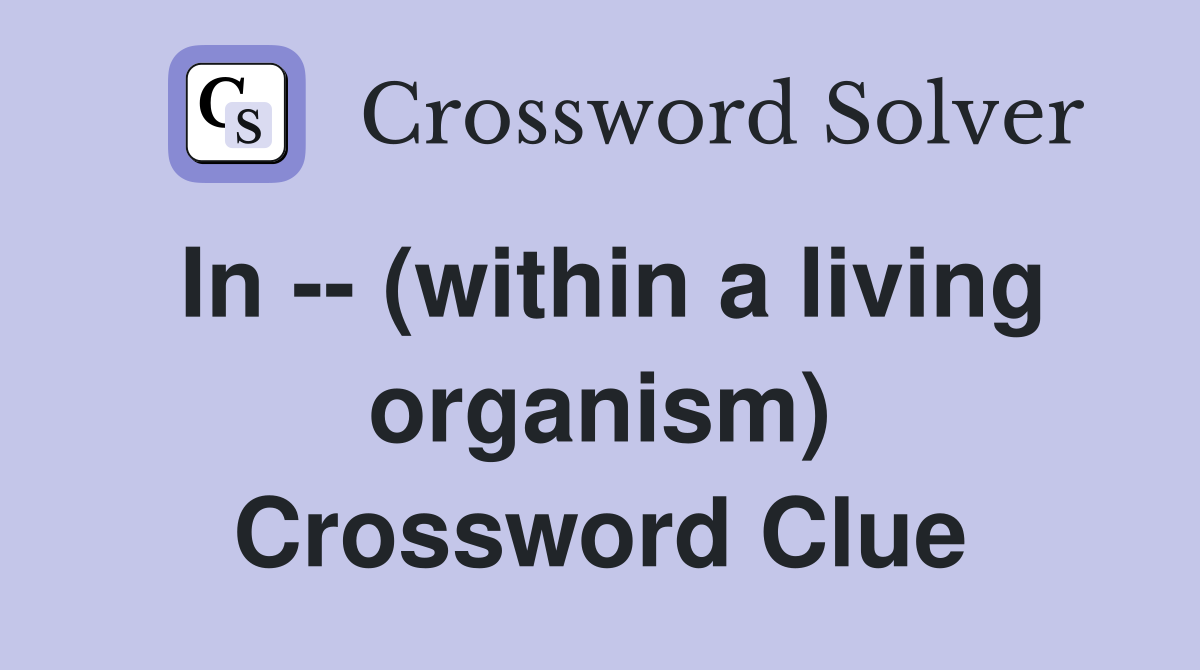 In -- (within a living organism) Crossword Clue