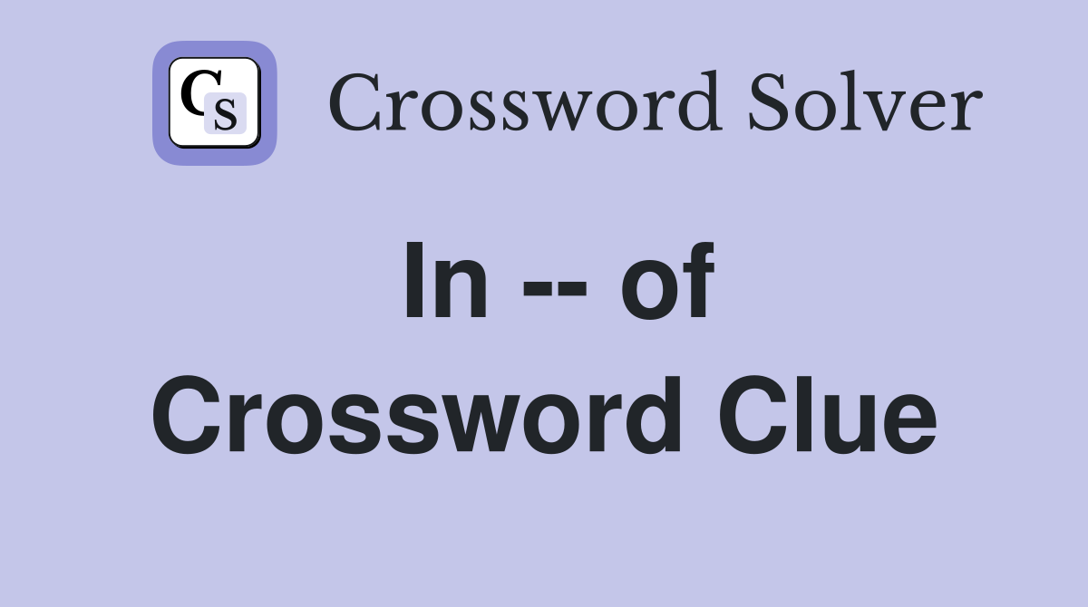 In -- of Crossword Clue