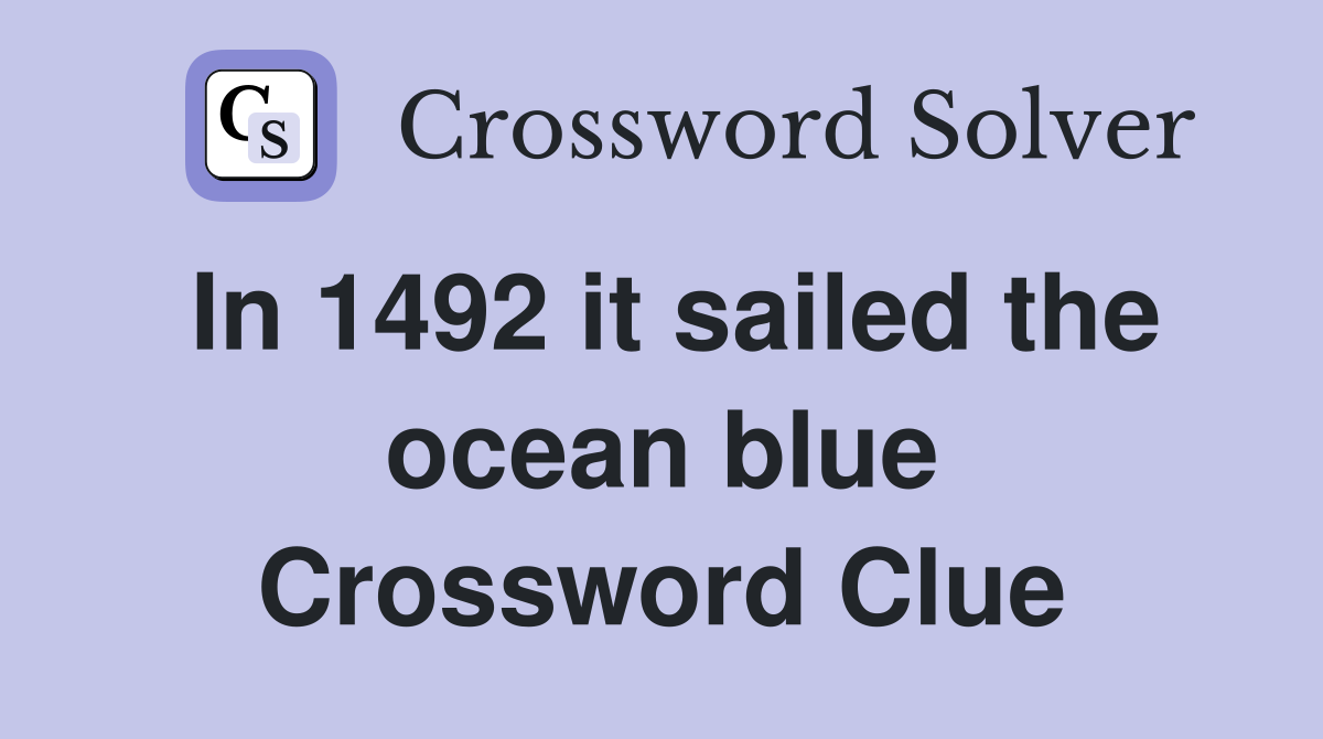 In 1492 it sailed the ocean blue Crossword Clue