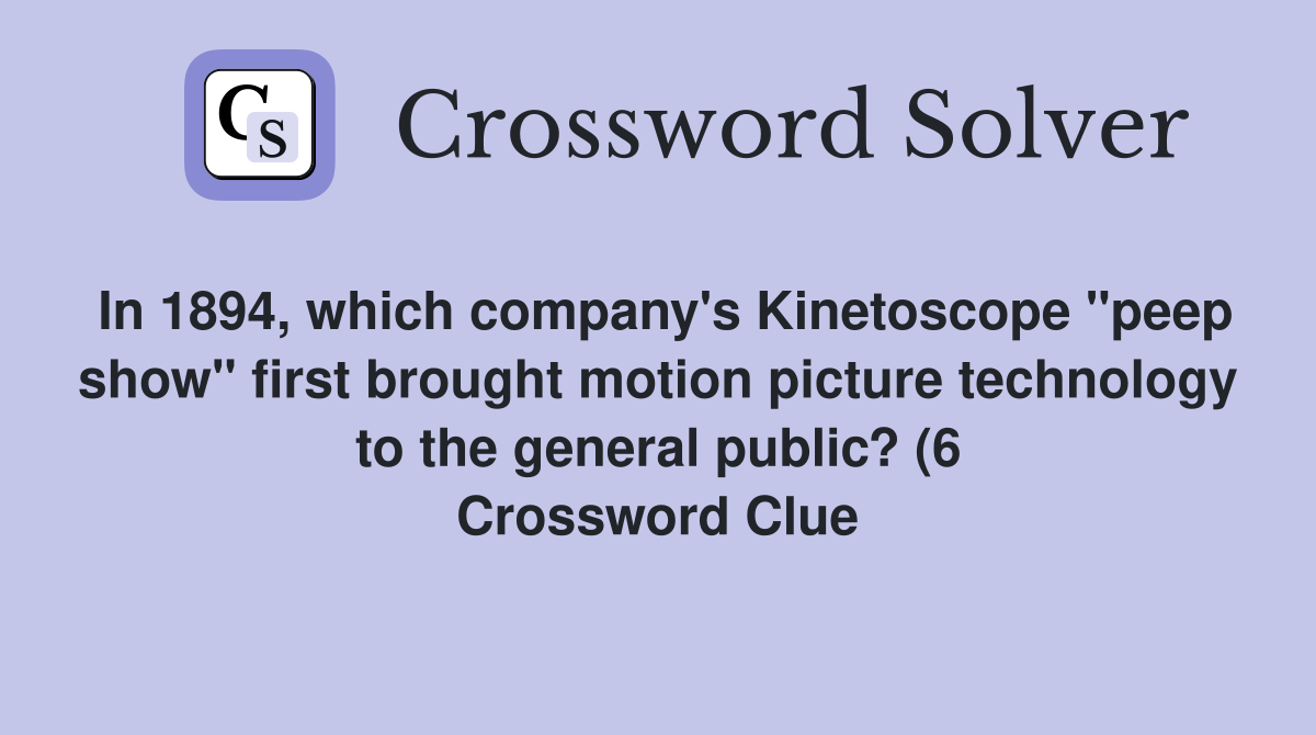 In 1894 which company #39 s Kinetoscope quot peep show quot first brought motion In 1894 which company #39 s Kinetoscope quot peep show quot first brought motion