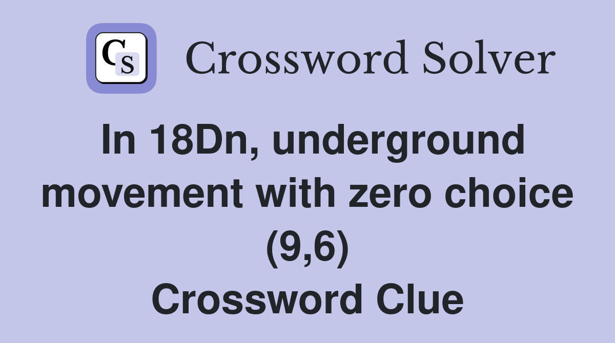 In 18Dn, underground movement with zero choice (9,6) Crossword Clue
