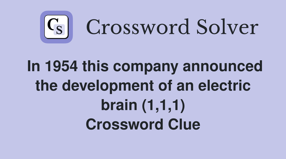 In 1954 this company announced the development of an electric brain (1,1,1) Crossword Clue