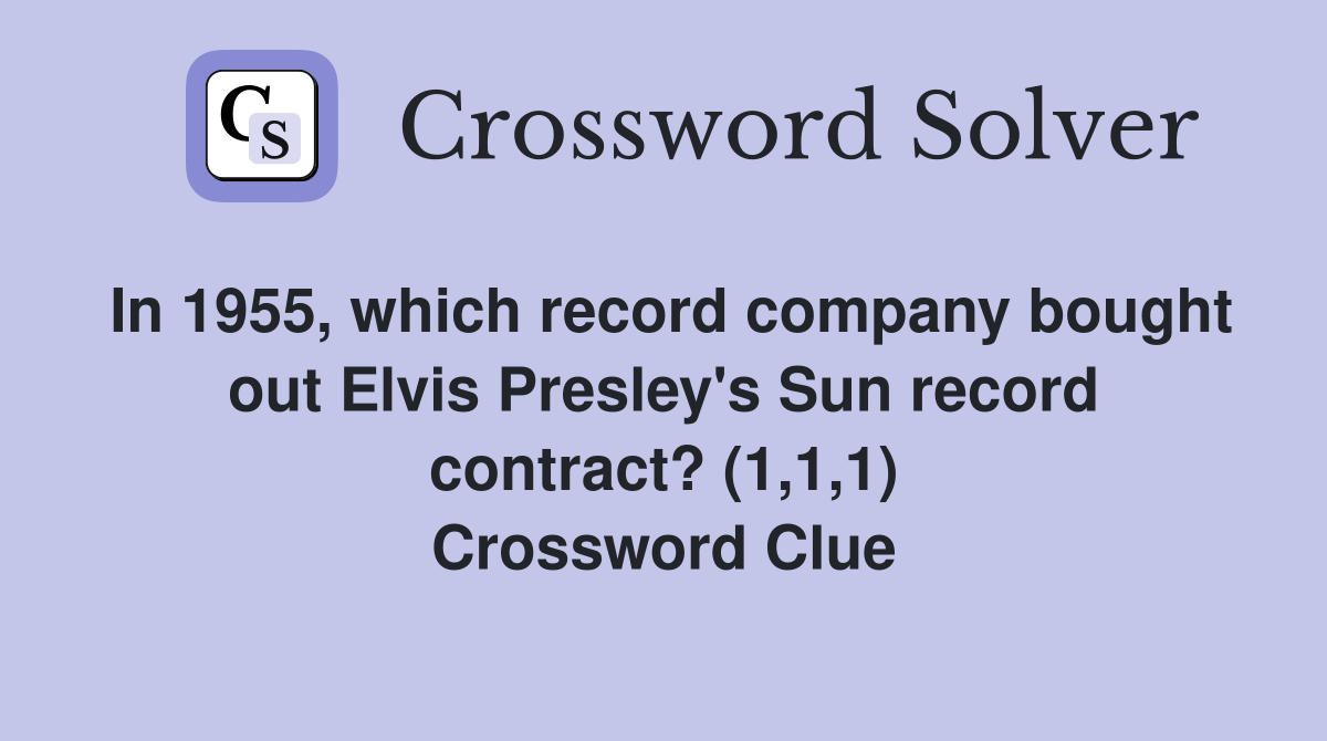 In 1955, which record company bought out Elvis Presley's Sun record contract? (1,1,1) Crossword Clue