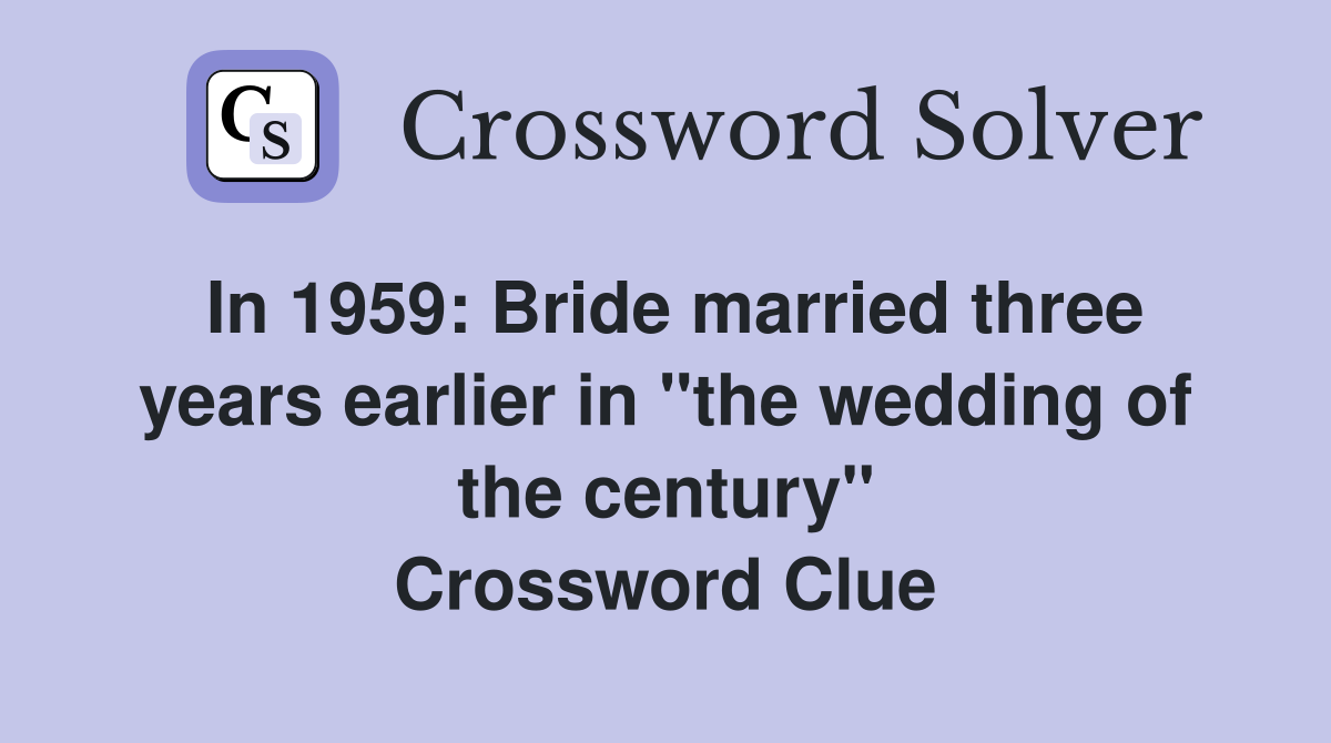 In 1959: Bride married three years earlier in "the wedding of the century" Crossword Clue