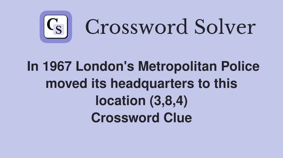 In 1967 London's Metropolitan Police moved its headquarters to this location (3,8,4) Crossword Clue