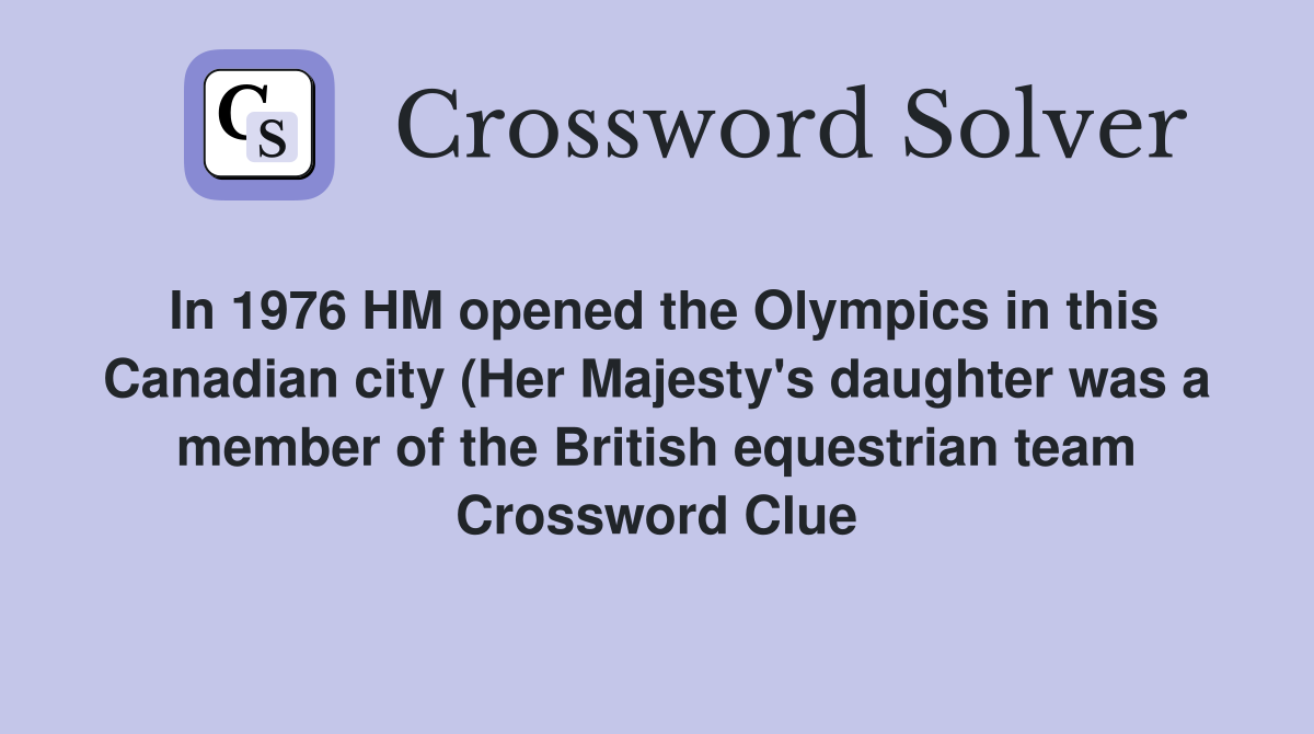 In 1976 HM opened the Olympics in this Canadian city (Her Majesty #39 s In 1976 HM opened the Olympics in this Canadian city (Her Majesty #39 s