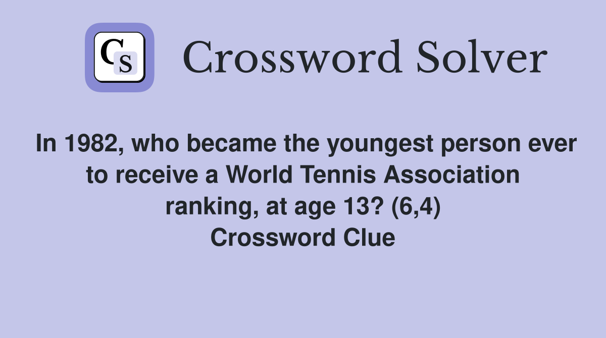 In 1982, who became the youngest person ever to receive a World Tennis Association ranking, at age 13? (6,4) Crossword Clue