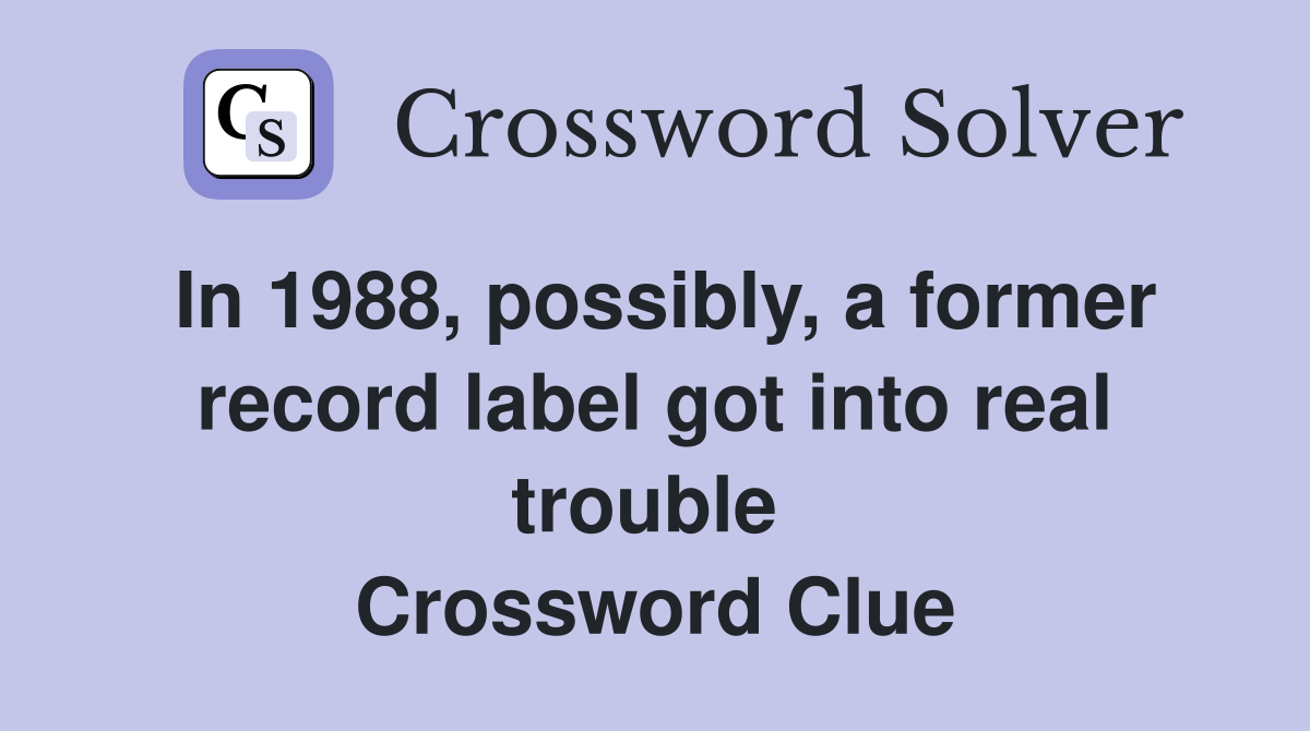 In 1988, possibly, a former record label got into real trouble  Crossword Clue