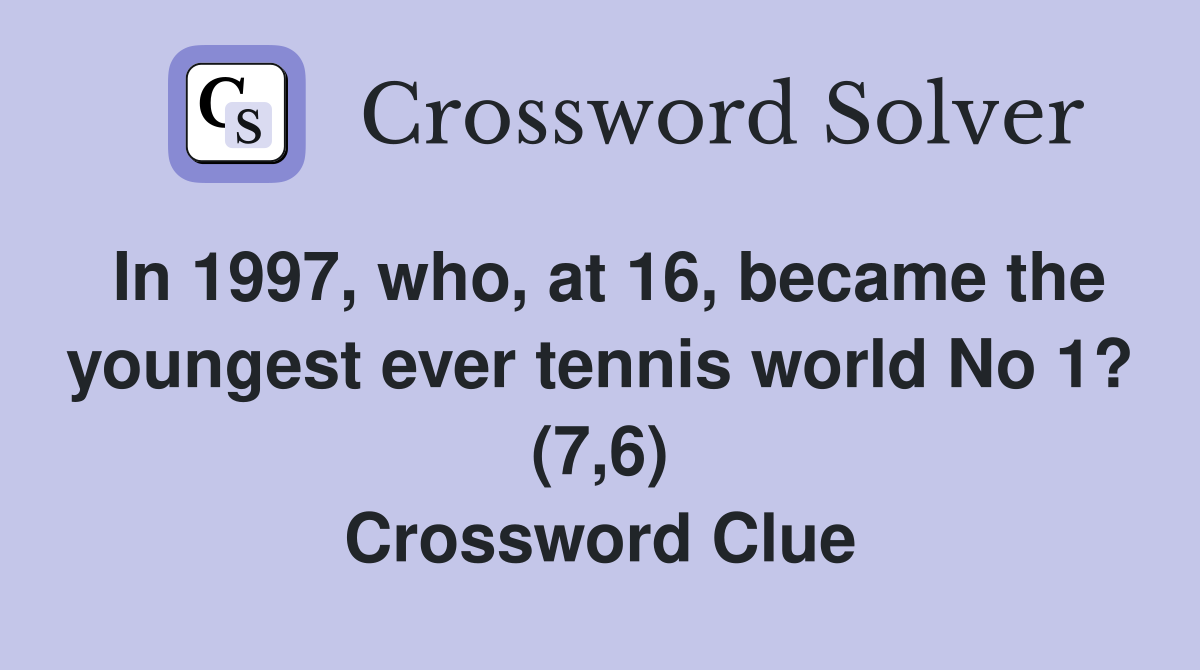 In 1997, who, at 16, became the youngest ever tennis world No 1? (7,6) Crossword Clue