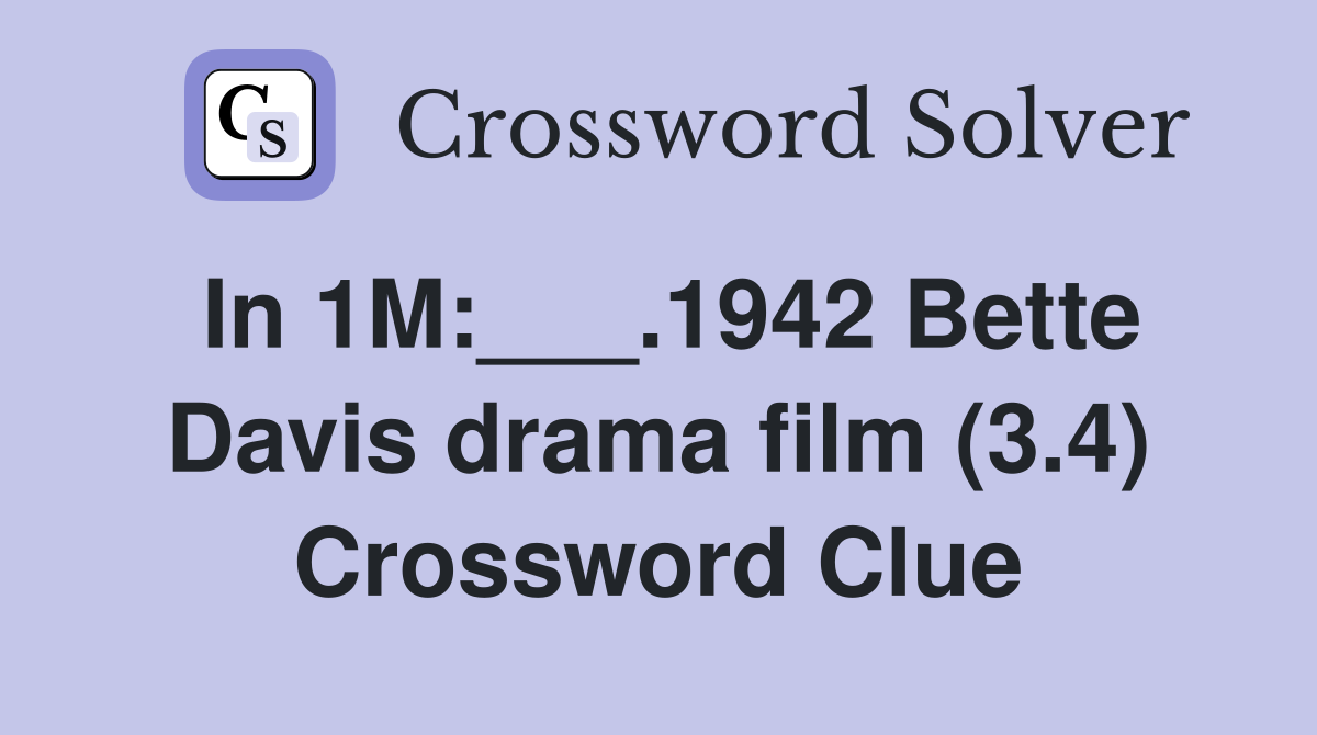 In 1M:___.1942 Bette Davis drama film (3.4) Crossword Clue