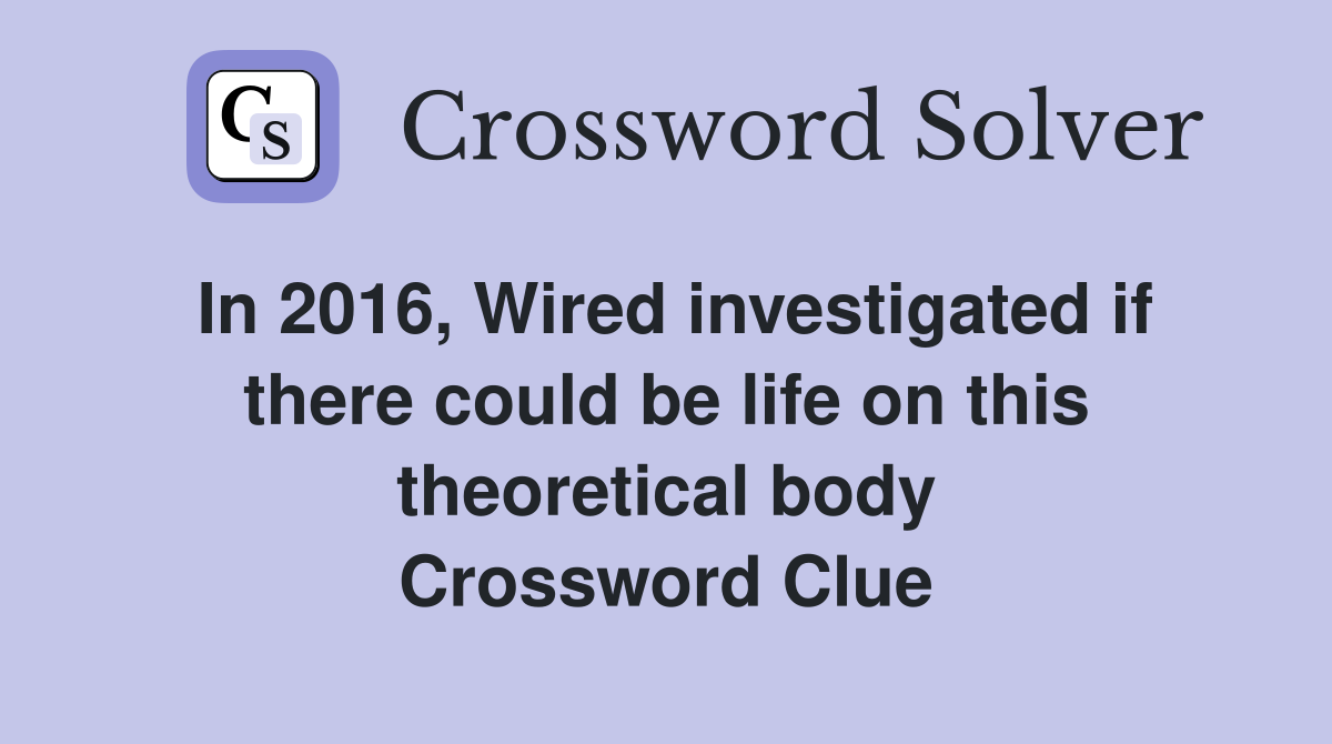 In 2016, Wired investigated if there could be life on this theoretical body Crossword Clue