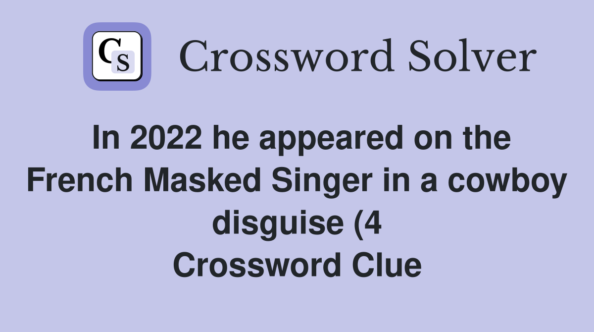 In 2022 he appeared on the French Masked Singer in a cowboy disguise (4 In 2022 he appeared on the French Masked Singer in a cowboy disguise (4