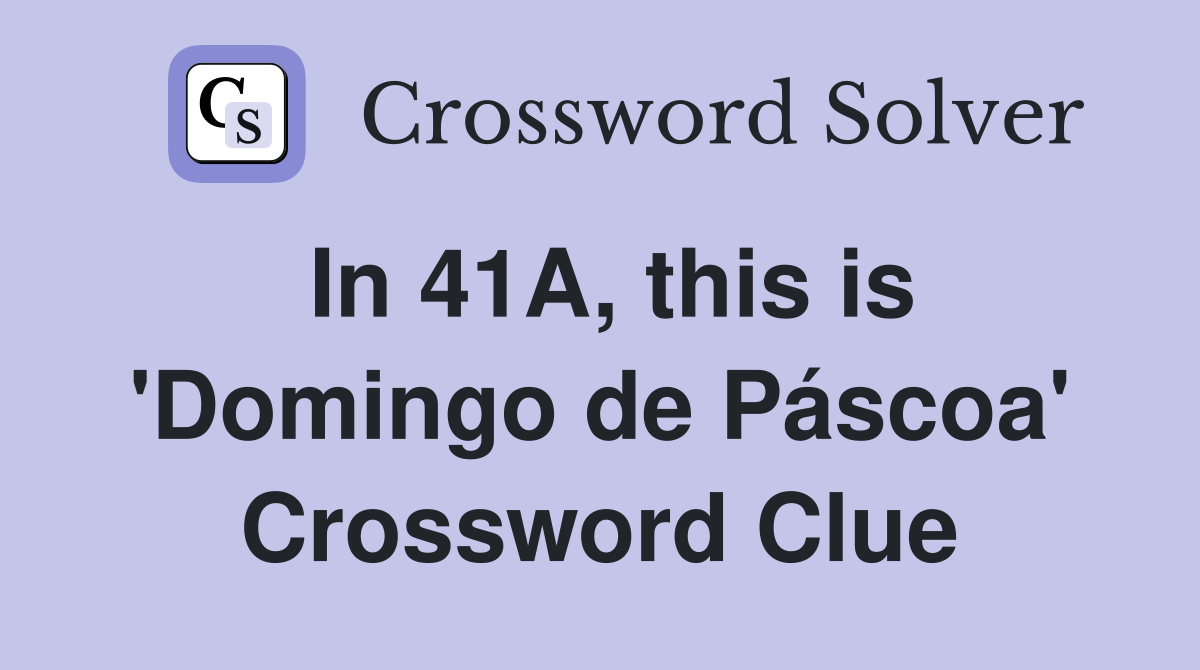 In 41A, this is 'Domingo de Páscoa' Crossword Clue
