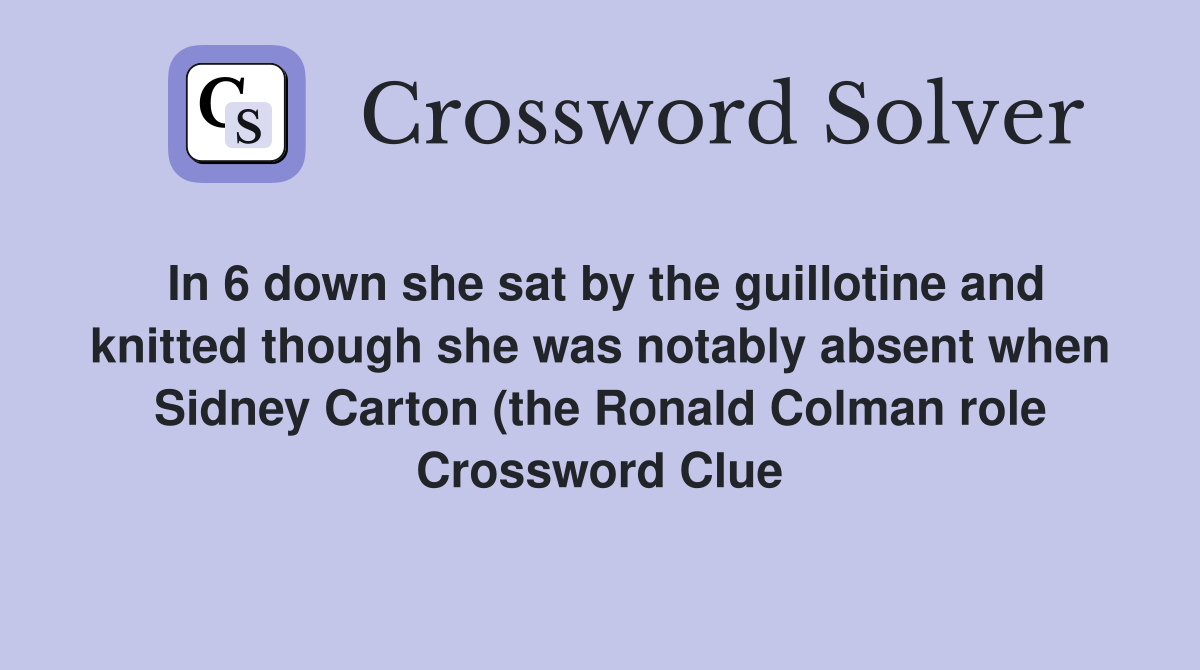 In 6 down she sat by the guillotine and knitted though she was notably In 6 down she sat by the guillotine and knitted though she was notably