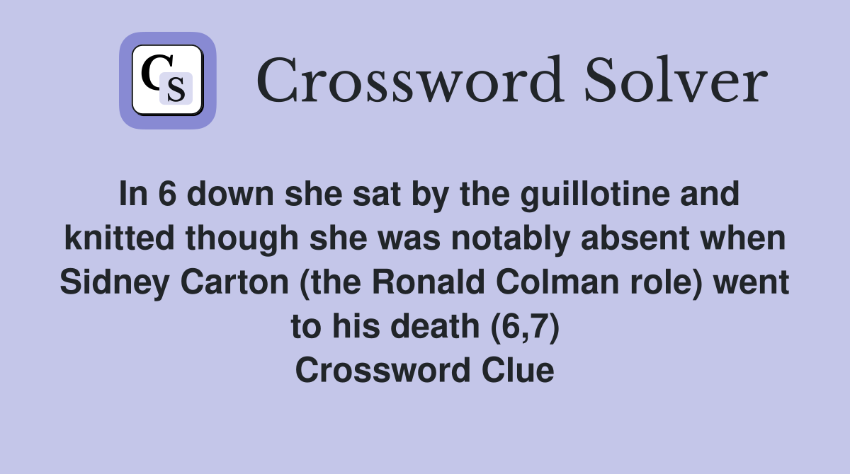 In 6 down she sat by the guillotine and knitted though she was notably