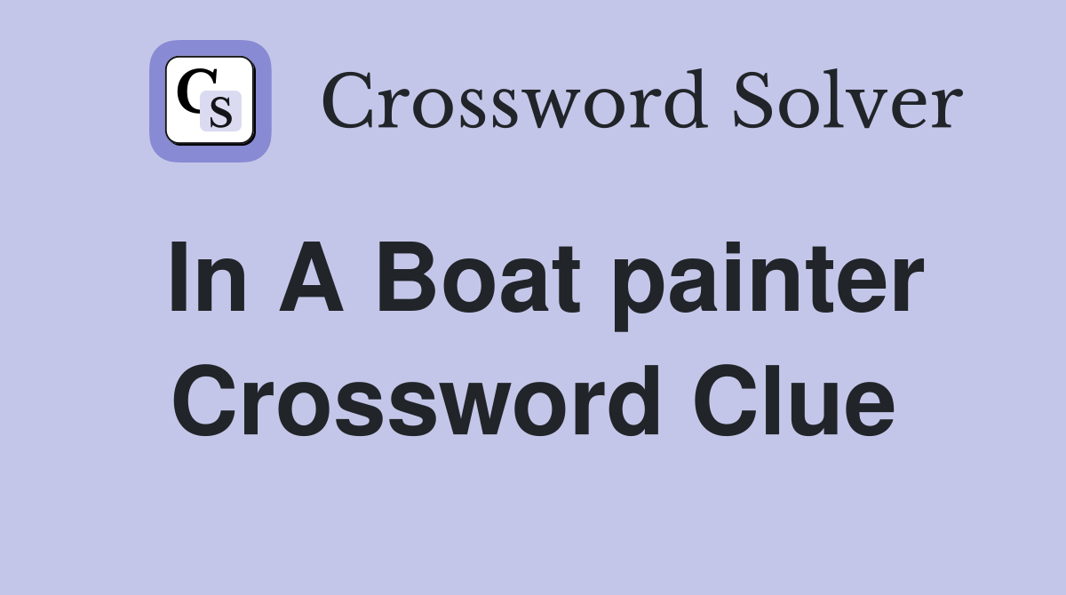 In A Boat painter Crossword Clue