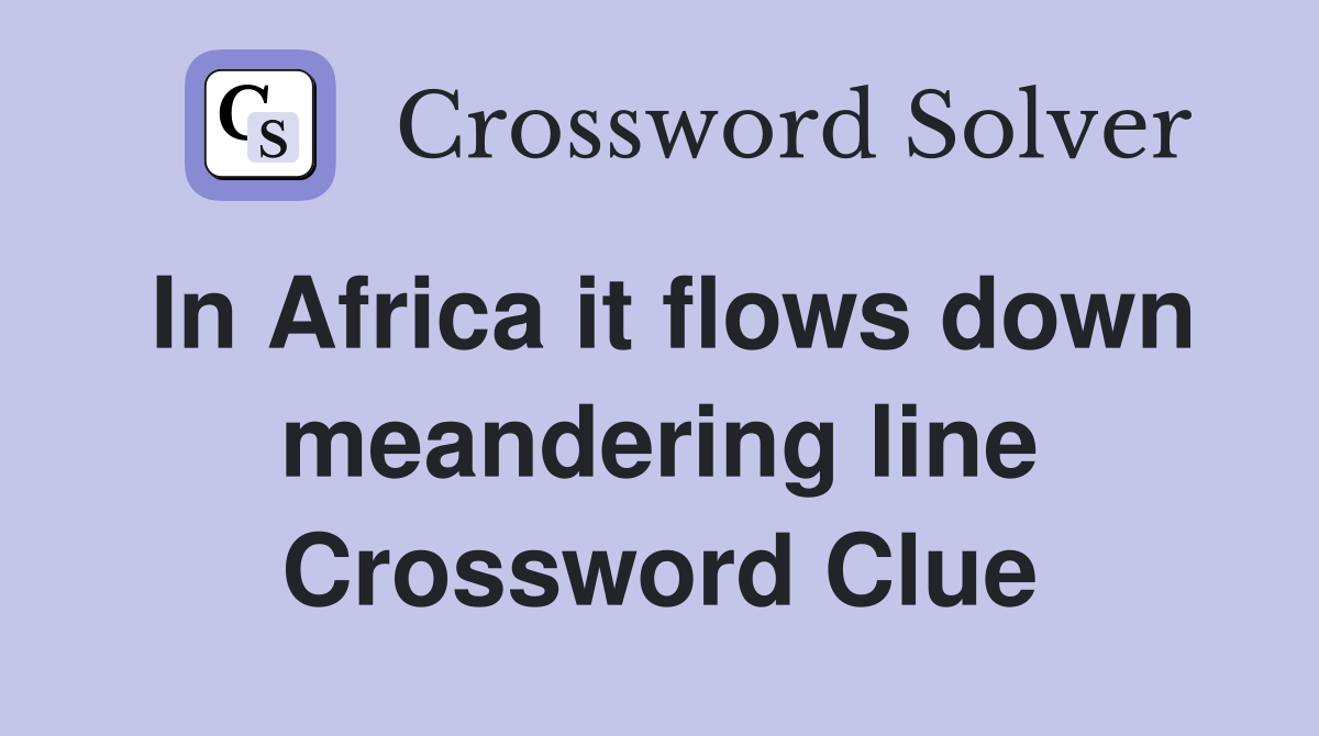 In Africa it flows down meandering line Crossword Clue