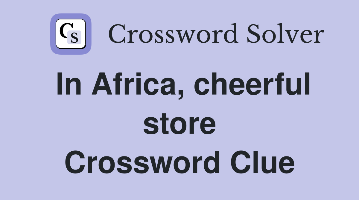 In Africa, cheerful store Crossword Clue
