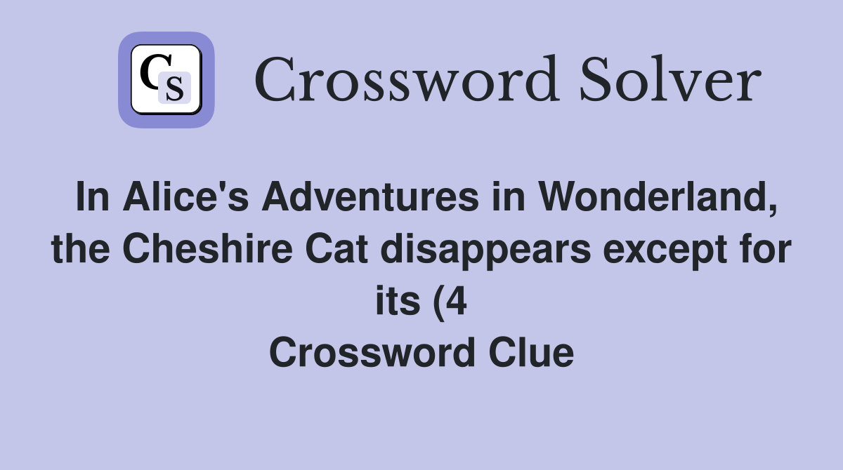 In Alice #39 s Adventures in Wonderland the Cheshire Cat disappears except In Alice #39 s Adventures in Wonderland the Cheshire Cat disappears except