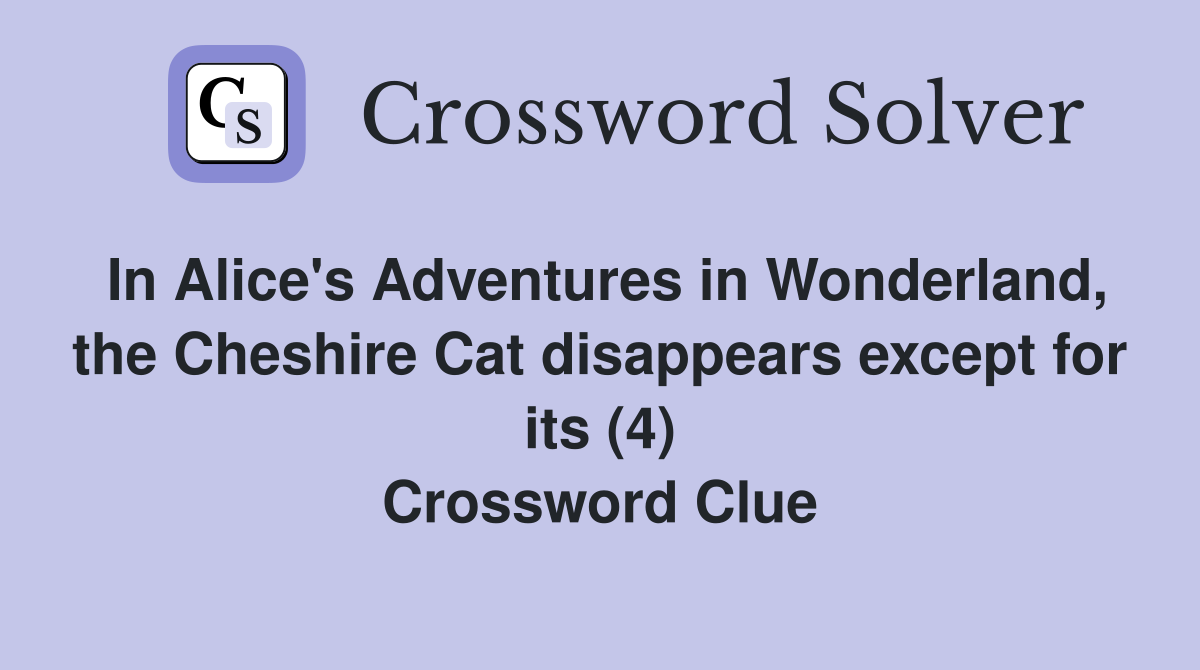 In Alice's Adventures in Wonderland, the Cheshire Cat disappears except ...