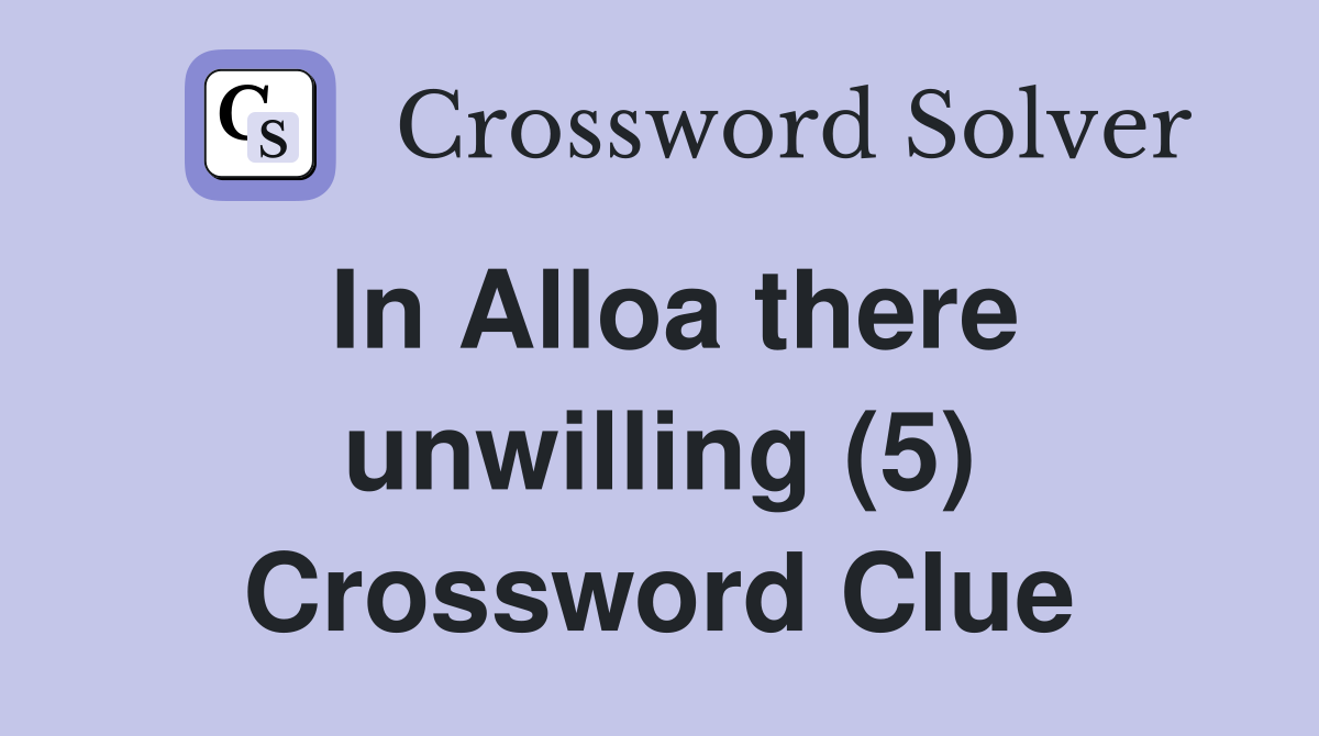 In Alloa there unwilling (5) Crossword Clue