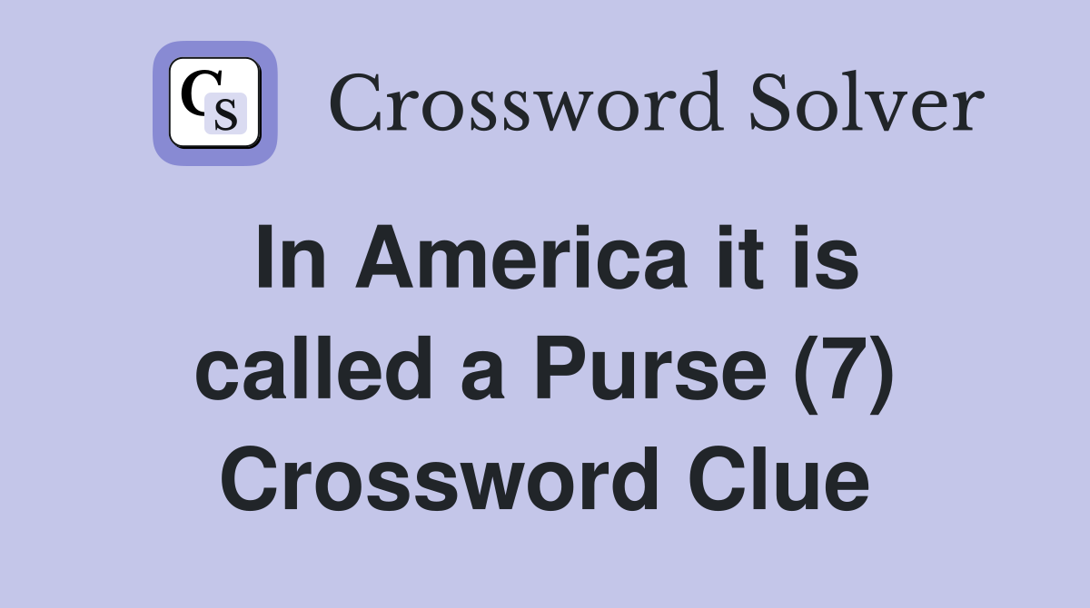 In America it is called a Purse (7) Crossword Clue