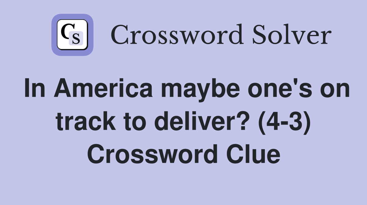 In America maybe one's on track to deliver? (4-3) Crossword Clue
