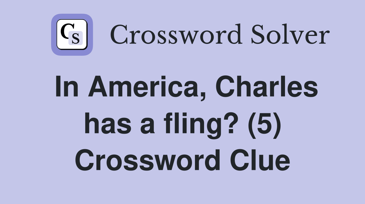 In America, Charles has a fling? (5) Crossword Clue