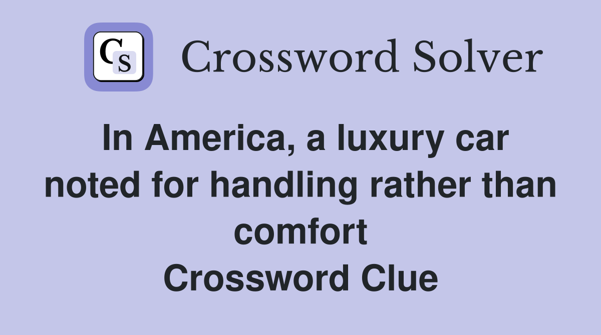 In America, a luxury car noted for handling rather than comfort Crossword Clue
