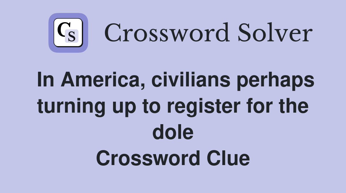 In America, civilians perhaps turning up to register for the dole Crossword Clue