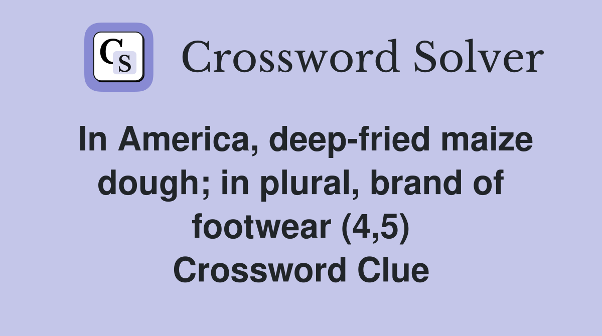 In America, deep-fried maize dough; in plural, brand of footwear (4,5) Crossword Clue